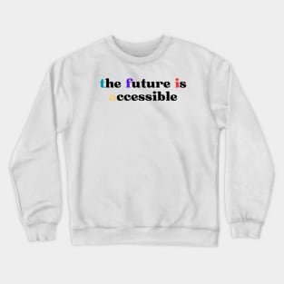 The Future Is Accessible Crewneck Sweatshirt